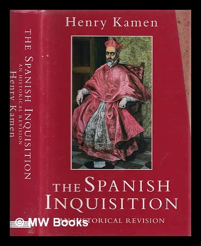 The Spanish Inquisition An Historical Revision By Kamen Henry Arthur