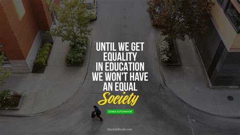Until We Get Equality In Education We Wont Have An Equal Society