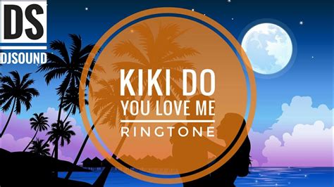 Kiki Do You Love Me Ringtone Ds Djsound Youtube