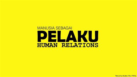 manusia sebagai pelaku human relations youtube