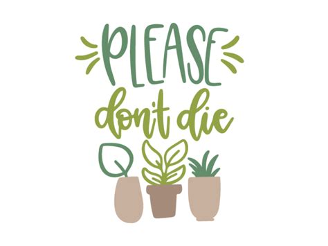 Download Having trouble keeping your plants alive? This free svg file is for you! Please don't die svg ...