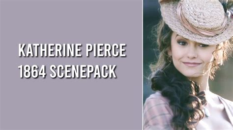 Katherine Pierce 1864 Scenepack 1080p YouTube