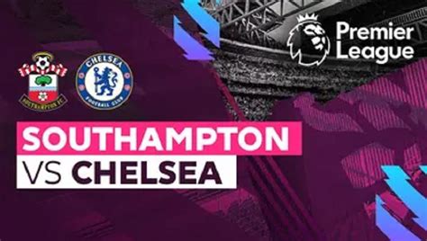 Link Nonton Live Streaming Southampton Vs Chelsea Liga Inggris 31