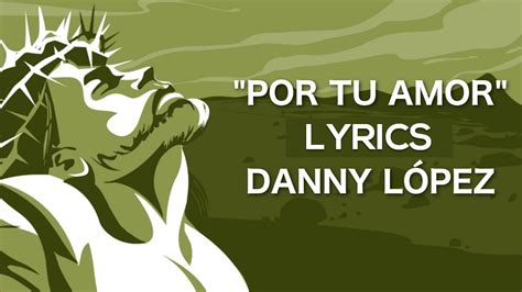 Por Tu Amor Lyrics Oficial Danny Lopez Musica Cristiana De Adoracion Youtube