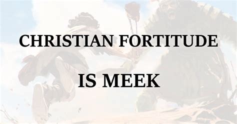 Christian Fortitude Is Meek Purely Presbyterian