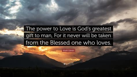 Khalil Gibran Quote “the Power To Love Is Gods Greatest T To Man