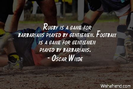 Rugby is a hooligan sport but played by 15 gentlemen. 634-americanfootball