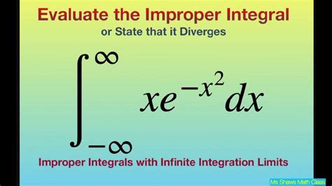 Evaluate Improper Integral Xe X Dx Over Infinity Infinity