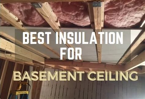 What Is The Best Type Of Insulation For A Basement Ceiling Openbasement