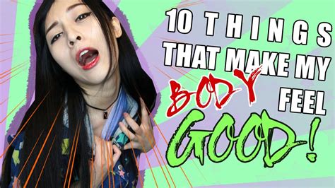 10 Things That Make My Body Feel Good Youtube
