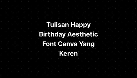 Tulisan Happy Birthday Aesthetic Font Canva Yang Keren IMAGESEE