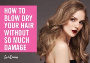 How To Blow Dry Your Hair Without So Much Damage LaulaBeauty