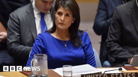 Nikki Haley Aggressive Envoy Who Shook Up United Nations Bbc News