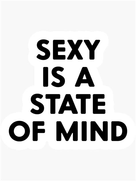 Sexual Memes For Her Sexy Is A State My Mind Sticker For Sale By Elliot1140 Redbubble