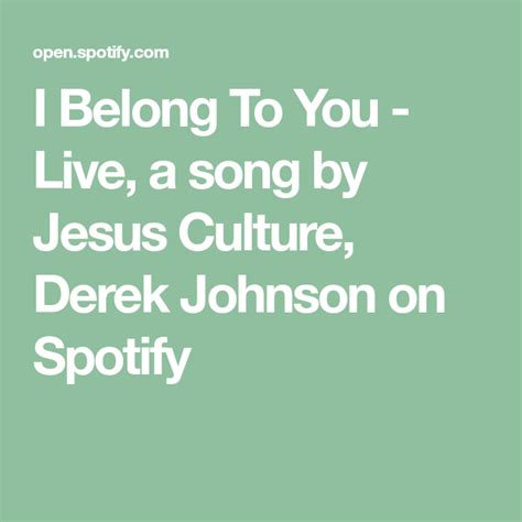 I Belong To You Live A Song By Jesus Culture Derek Johnson On