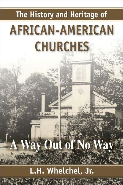 History And Heritage Of African American Churches By L H Whelchel