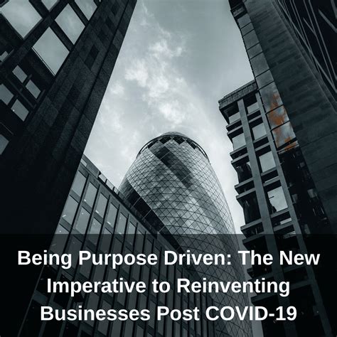 Being Purpose Driven The New Imperative To Reinventing Businesses Post