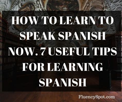 How To Learn To Speak Spanish Now 7 Useful Tips For Learning Spanish