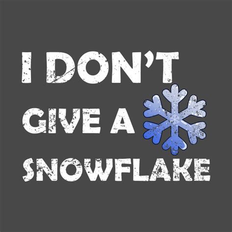 Funny I Dont Give A Snowflake Funny Snowflake Text T Shirt Teepublic
