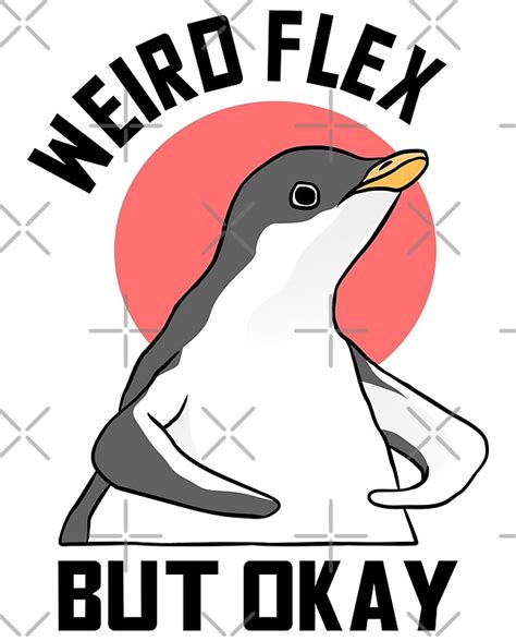 Weird Flex But Okay Penguin Meme By Therealsadpanda Redbubble