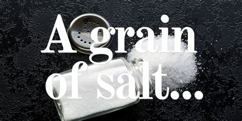 A Grain Of Salt Phrase Meaning And History ️