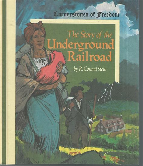 The Story Of The Underground Railroad Cornerstones Of Freedom Series
