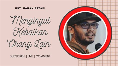 Mengingat Kebaikan Orang Lain Ustadz Hanan Attaki YouTube