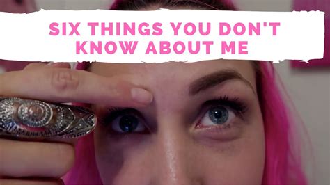 Six Things You Dont Know About Me Youtube