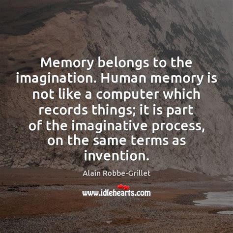 Memory Belongs To The Imagination Human Memory Is Not Like A Computer