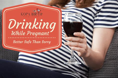Drinking While Pregnant Better Safe Than Sorry • Kopa Birth®