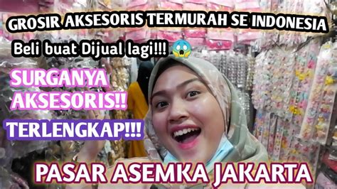 Pusat Grosir Aksesoris Termurah Di Indonesia Pasar Asemka Jakarta Youtube