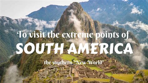 To Visit The Extreme Points Of South America The Southern New World