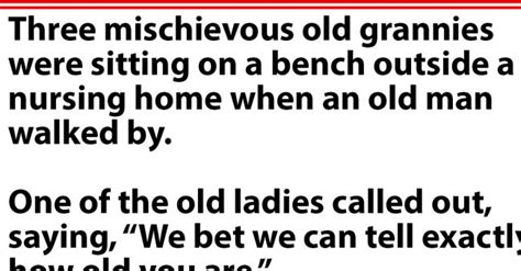 Three Mischievous Old Grannies Claim They Can Guess Anybody’s Age But There’s A Catch