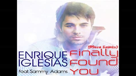 Enrique Iglesias Ft Sammy Adams Finally Found You 99ers Remix