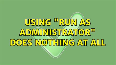 Using Run As Administrator Does Nothing At All 5 Solutions Youtube