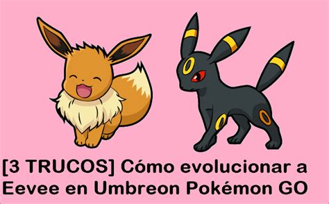 3 Trucos Cómo Evolucionar A Eevee En Umbreon Pokémon Go