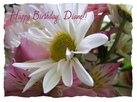 Dear diane, i wish you a bright and beautiful day on your special day. Happy Birthday, dear Diane!! | I hope your day is as ...