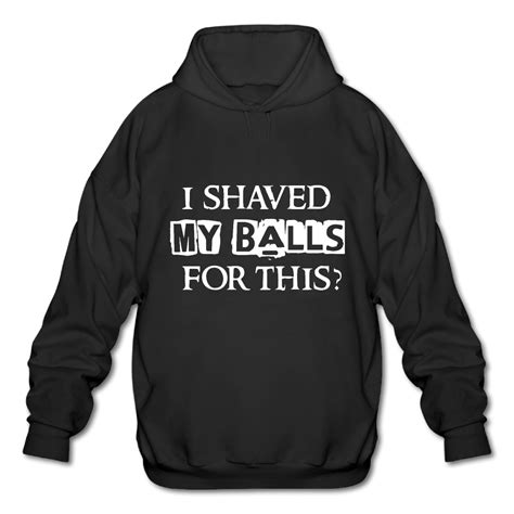Agaryandeasy 2017 New I Shaved My Balls For This Men Hoodie Cool Mans