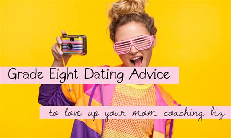 grade eight dating advice to love up your mom coaching biz bliss beyond naptime