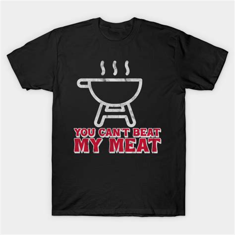 funny bbq you can t beat my meat grill barbecue you cant beatr my meat t shirt teepublic