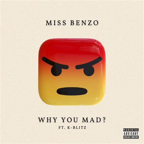 Letra De Why You Mad Feat K Blitz De Miss Benzo Musixmatch
