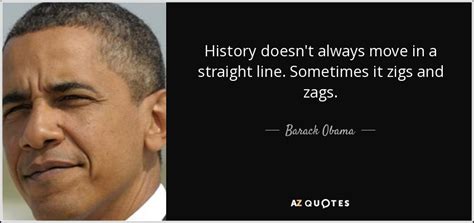 Barack Obama Quote History Doesnt Always Move In A Straight Line