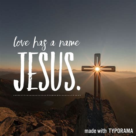 Love Has A Name Jesus Faith Faith In God Bible Quotes