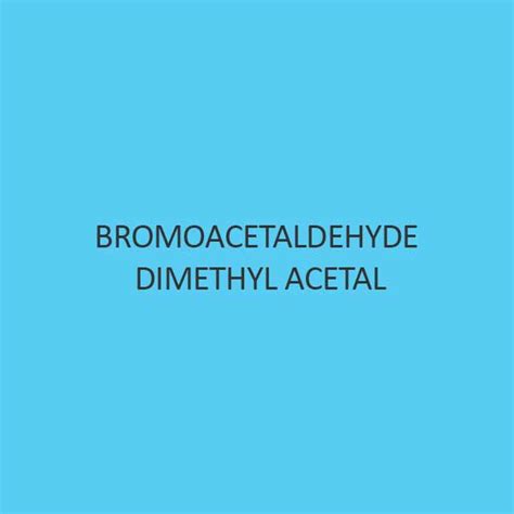 Buy Bromoacetaldehyde Dimethyl Acetal 40 Discount Ibuychemikals In India