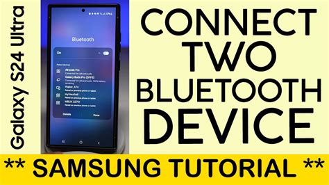 How To Connect Two Bluetooth Headphones To Your Samsung S24 Ultra