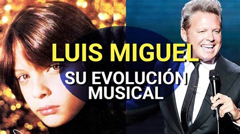 🎙️ La Evolución Musical De Luis Miguel 🎤 De Niño A Leyenda 👑 Youtube