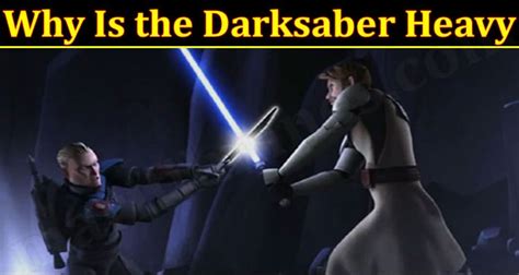 Why Is The Darksaber Heavy Feb Find The Cause Here