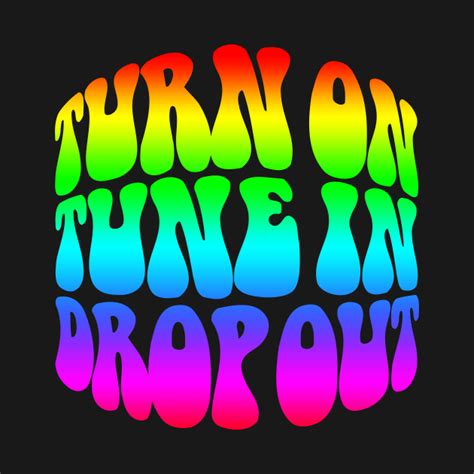 Turn On Tune In Drop Out Turn On Tune In Drop Out T Shirt Teepublic