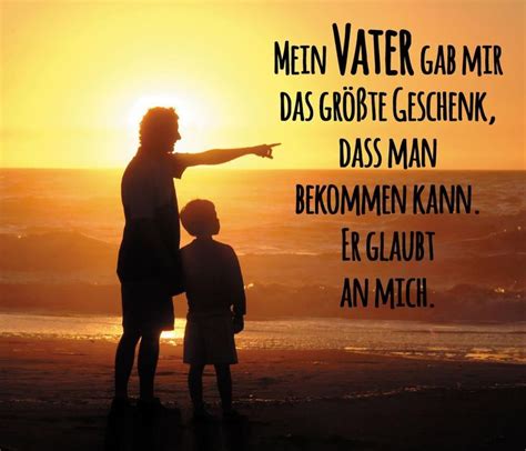 Mein Vater Gab Mir Das Gr Te Geschenk Vater True Words Weisheiten