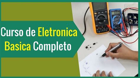 Curso De Eletronica Basica Completo Eletr Nica B Sica Eletronica Basica Eletronica Curso